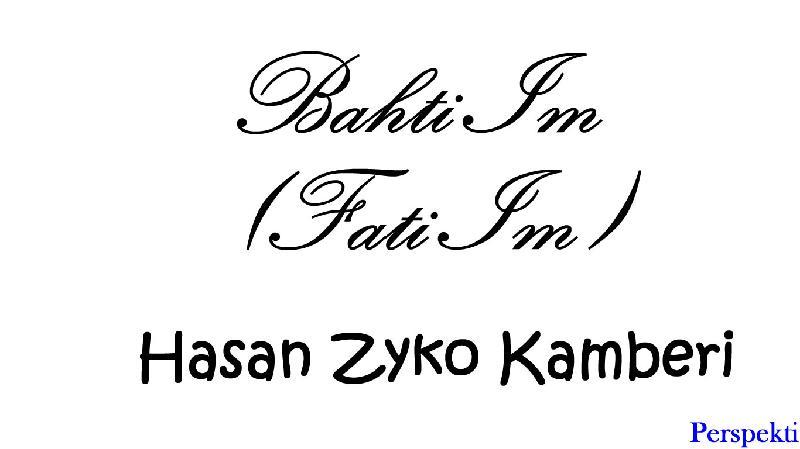 Vepra Bahti Im (Fati Im) nga Hasan Zyko Kamberi.